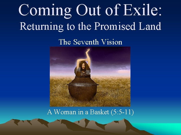 Coming Out of Exile: Returning to the Promised Land The Seventh Vision A Woman