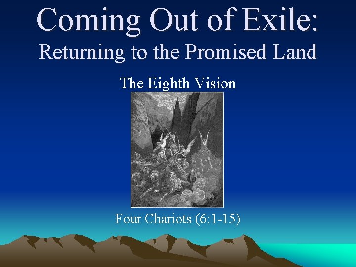 Coming Out of Exile: Returning to the Promised Land The Eighth Vision Four Chariots