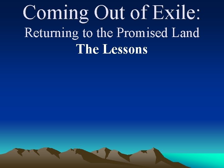 Coming Out of Exile: Returning to the Promised Land The Lessons 