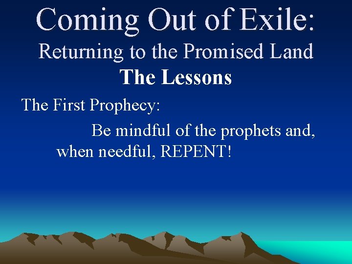 Coming Out of Exile: Returning to the Promised Land The Lessons The First Prophecy: