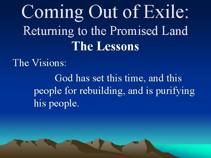 Coming Out of Exile: Returning to the Promised Land The Lessons The Visions: God