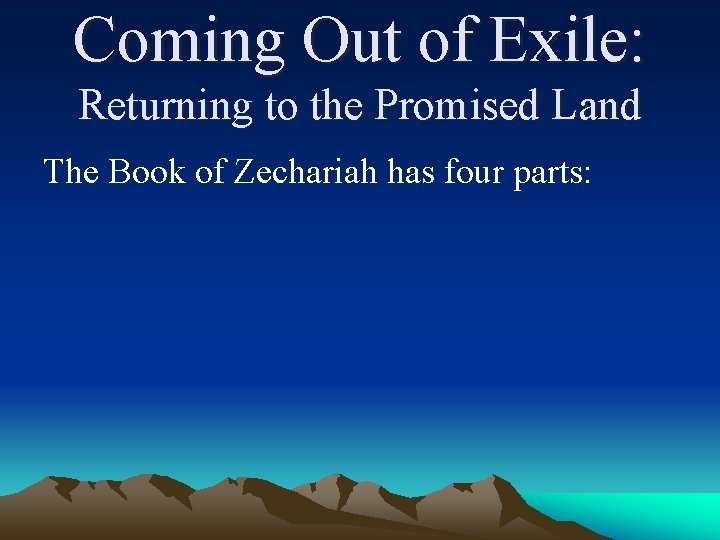 Coming Out of Exile: Returning to the Promised Land The Book of Zechariah has