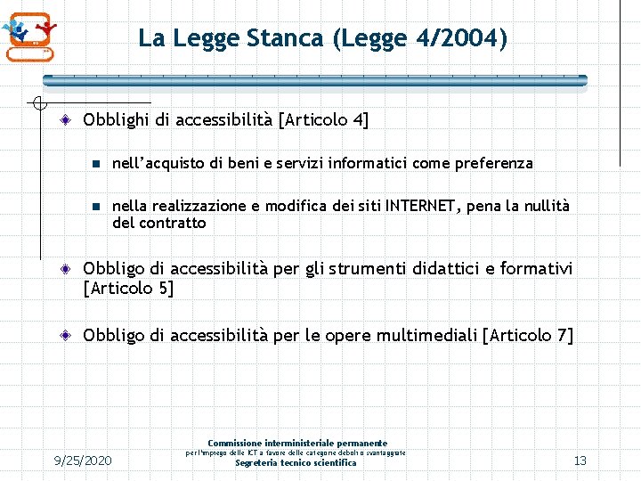 La Legge Stanca (Legge 4/2004) Obblighi di accessibilità [Articolo 4] n nell’acquisto di beni