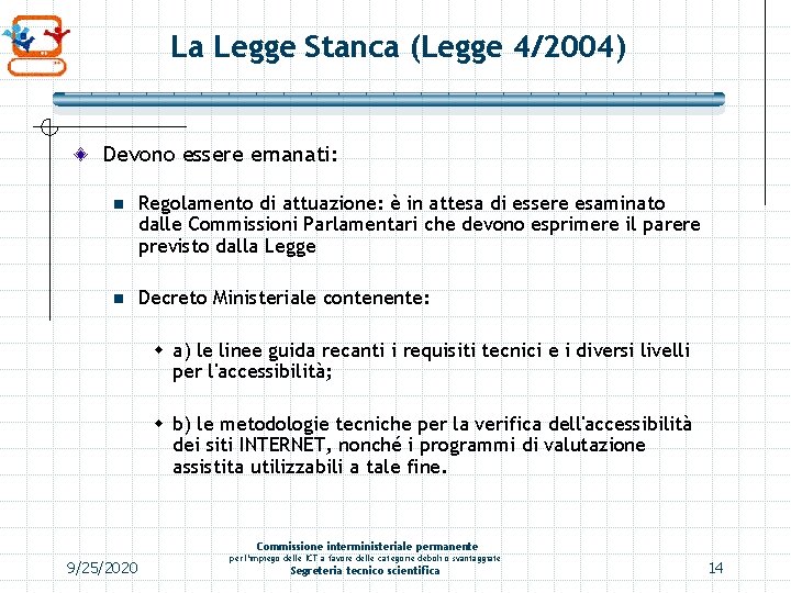 La Legge Stanca (Legge 4/2004) Devono essere emanati: n Regolamento di attuazione: è in