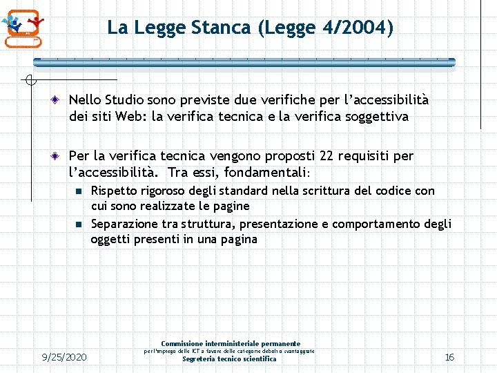 La Legge Stanca (Legge 4/2004) Nello Studio sono previste due verifiche per l’accessibilità dei