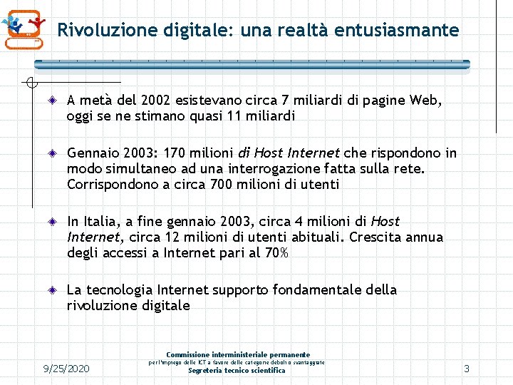 Rivoluzione digitale: una realtà entusiasmante A metà del 2002 esistevano circa 7 miliardi di Rivoluzione digitale: una realtà entusiasmante A metà del 2002 esistevano circa 7 miliardi di