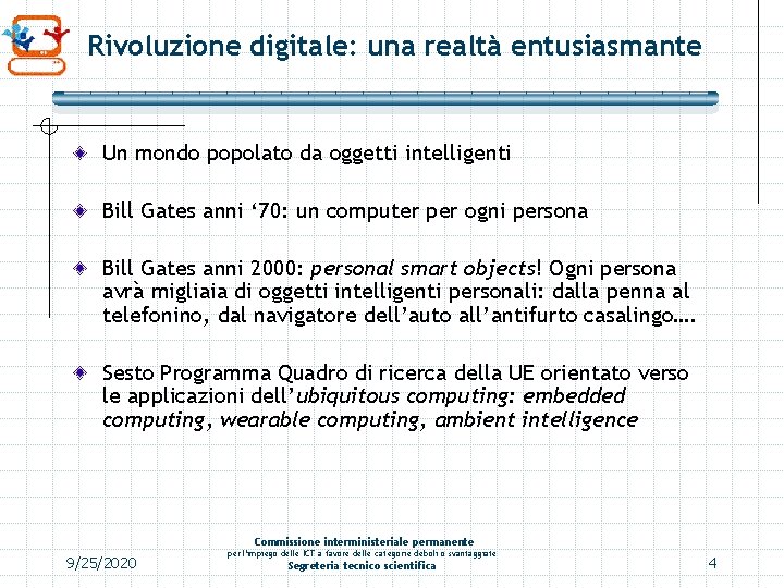 Rivoluzione digitale: una realtà entusiasmante Un mondo popolato da oggetti intelligenti Bill Gates anni Rivoluzione digitale: una realtà entusiasmante Un mondo popolato da oggetti intelligenti Bill Gates anni