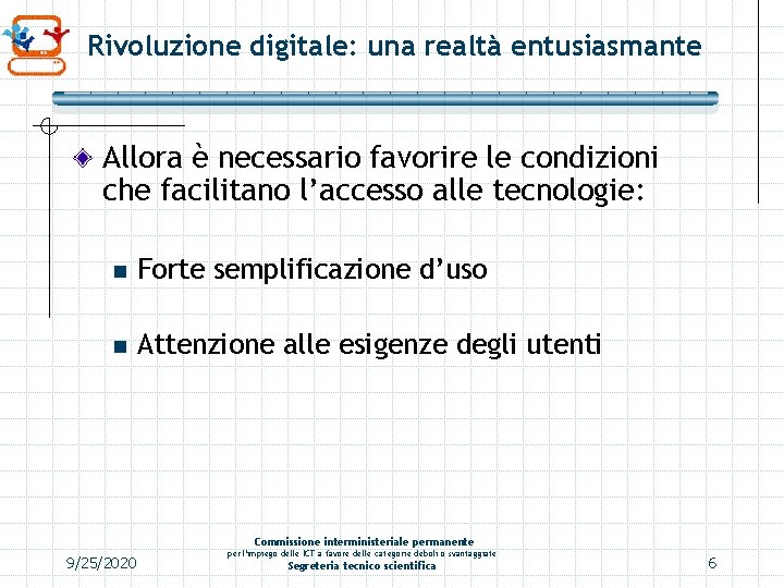 Rivoluzione digitale: una realtà entusiasmante Allora è necessario favorire le condizioni che facilitano l’accesso Rivoluzione digitale: una realtà entusiasmante Allora è necessario favorire le condizioni che facilitano l’accesso
