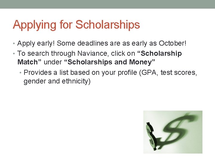 Applying for Scholarships • Apply early! Some deadlines are as early as October! •