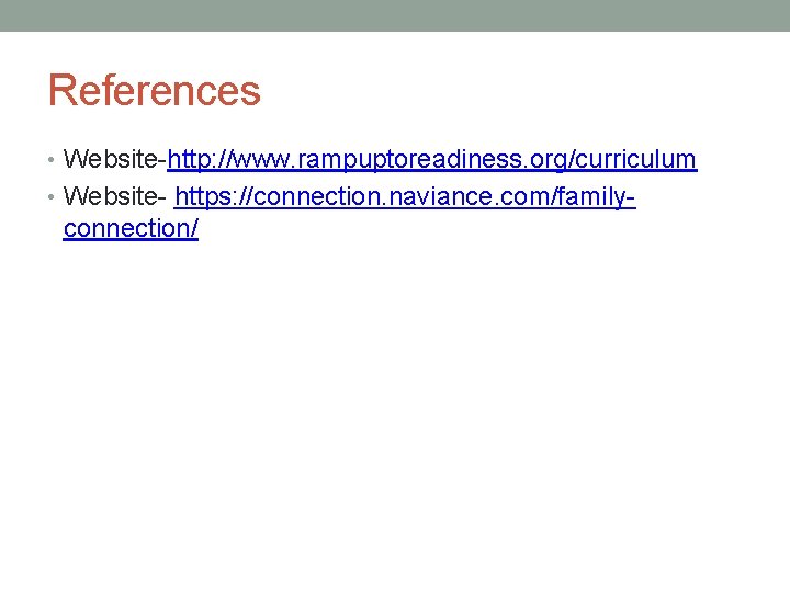 References • Website-http: //www. rampuptoreadiness. org/curriculum • Website- https: //connection. naviance. com/family- connection/ 