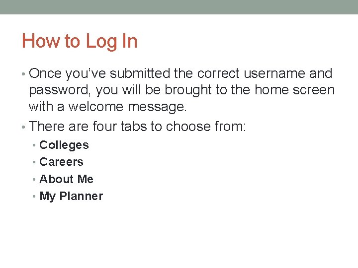 How to Log In • Once you’ve submitted the correct username and password, you