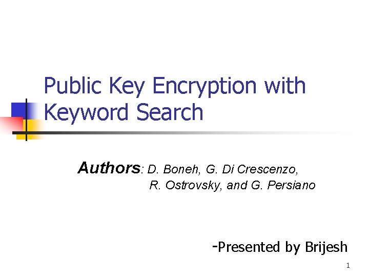 Public Key Encryption with Keyword Search Authors: D. Boneh, G. Di Crescenzo, R. Ostrovsky,