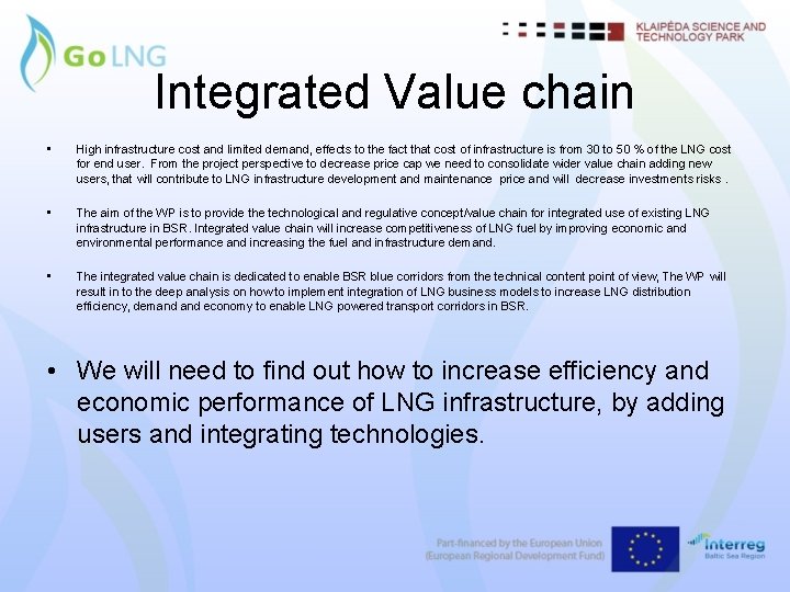 Integrated Value chain • High infrastructure cost and limited demand, effects to the fact