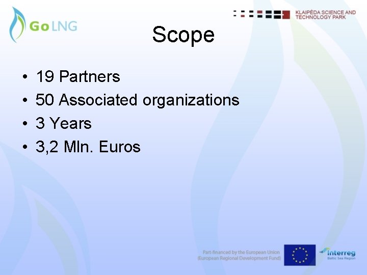 Scope • • 19 Partners 50 Associated organizations 3 Years 3, 2 Mln. Euros