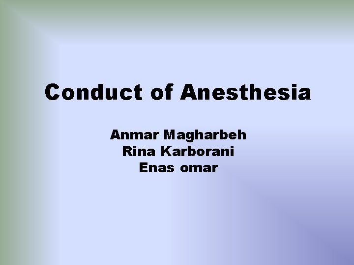 Conduct of Anesthesia Anmar Magharbeh Rina Karborani Enas omar 