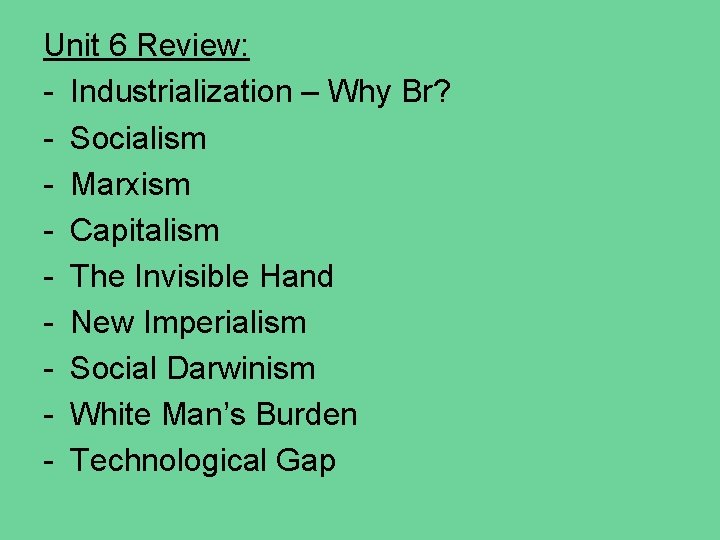 Unit 6 Review: - Industrialization – Why Br? - Socialism - Marxism - Capitalism Unit 6 Review: - Industrialization – Why Br? - Socialism - Marxism - Capitalism
