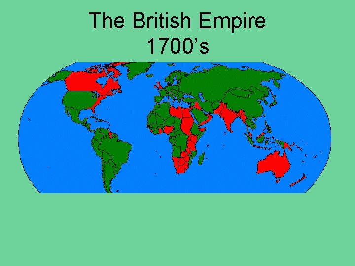 The British Empire 1700’s The British Empire 1700’s
