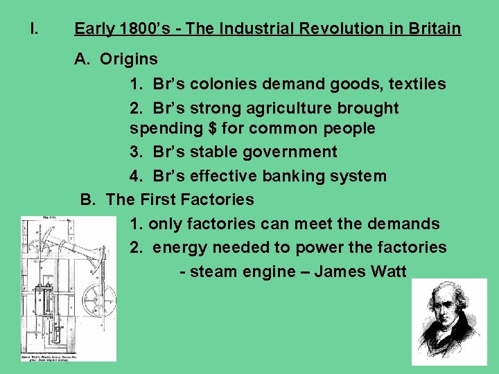 I. Early 1800’s - The Industrial Revolution in Britain A. Origins 1. Br’s colonies I. Early 1800’s - The Industrial Revolution in Britain A. Origins 1. Br’s colonies