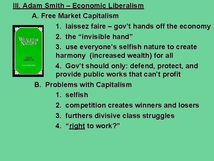 III. Adam Smith – Economic Liberalism A. Free Market Capitalism 1. laissez faire – III. Adam Smith – Economic Liberalism A. Free Market Capitalism 1. laissez faire –