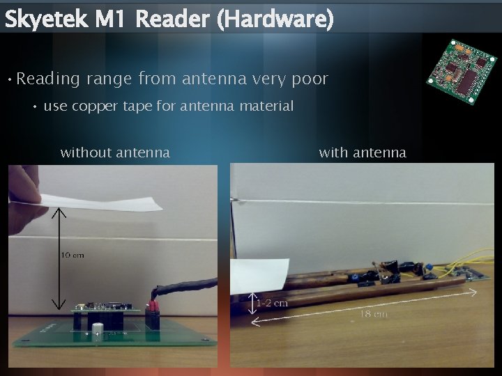 Skyetek M 1 Reader (Hardware) • Reading range from antenna very poor • use