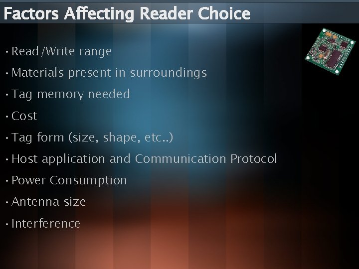 Factors Affecting Reader Choice • Read/Write range • Materials present in surroundings • Tag