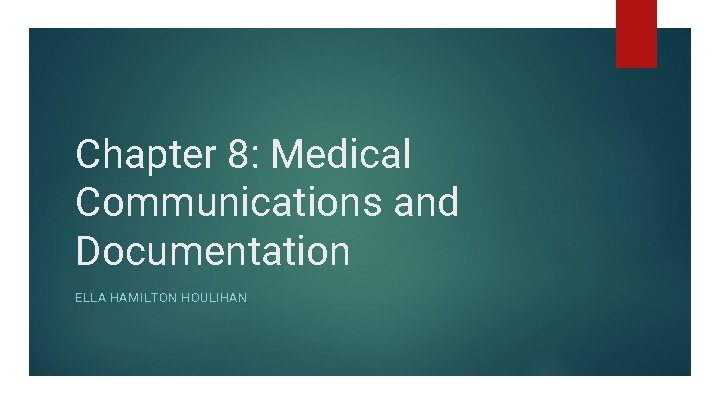 Chapter 8: Medical Communications and Documentation ELLA HAMILTON HOULIHAN 