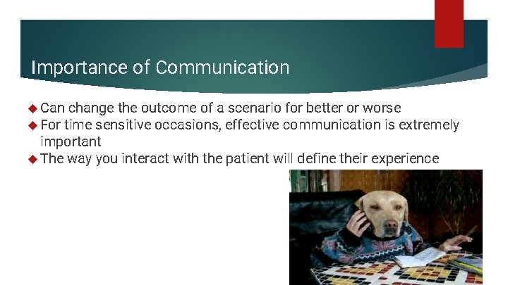 Importance of Communication Can change the outcome of a scenario for better or worse