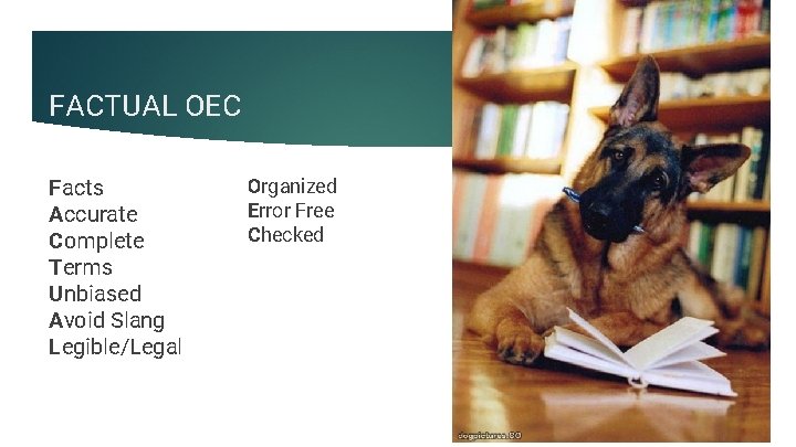 FACTUAL OEC Facts Accurate Complete Terms Unbiased Avoid Slang Legible/Legal Organized Error Free Checked