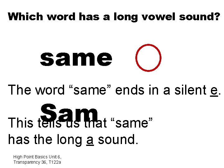 Which word has a long vowel sound? same The word “same” ends in a