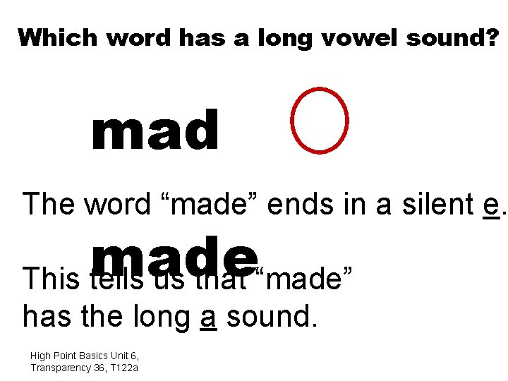 Which word has a long vowel sound? mad The word “made” ends in a