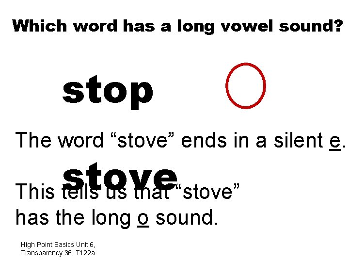 Which word has a long vowel sound? stop The word “stove” ends in a