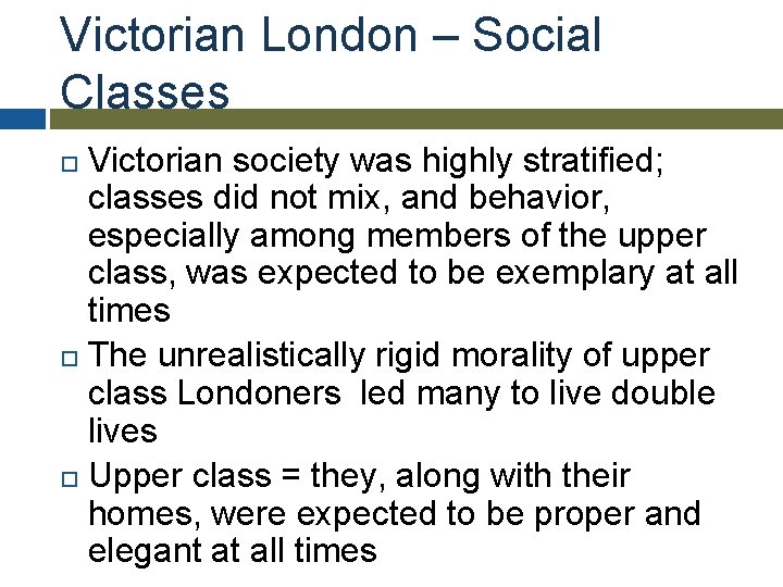 Victorian London – Social Classes Victorian society was highly stratified; classes did not mix,