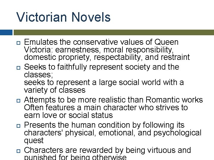 Victorian Novels Emulates the conservative values of Queen Victoria: earnestness, moral responsibility, domestic propriety,