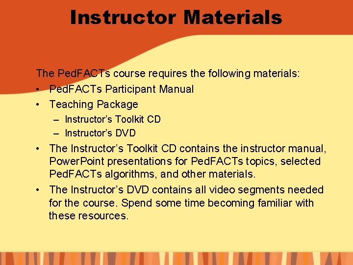 Instructor Materials The Ped. FACTs course requires the following materials: • Ped. FACTs Participant