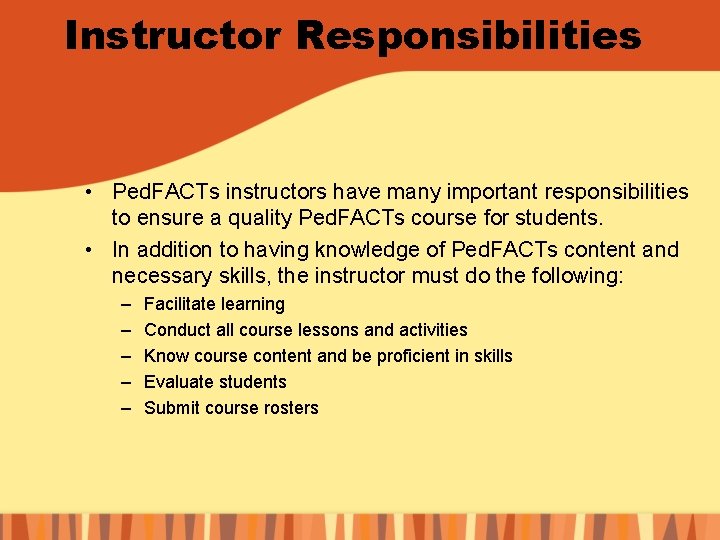 Instructor Responsibilities • Ped. FACTs instructors have many important responsibilities to ensure a quality
