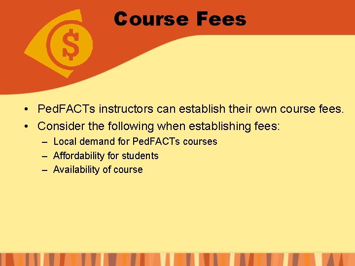 Course Fees • Ped. FACTs instructors can establish their own course fees. • Consider