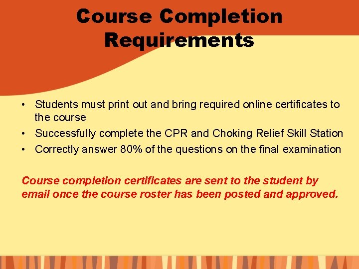 Course Completion Requirements • Students must print out and bring required online certificates to