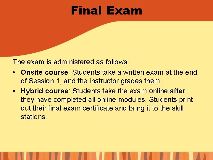 Final Exam The exam is administered as follows: • Onsite course: Students take a