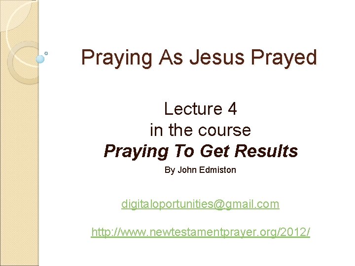 Praying As Jesus Prayed Lecture 4 in the course Praying To Get Results By