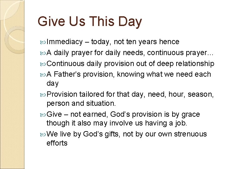 Give Us This Day Immediacy – today, not ten years hence A daily prayer