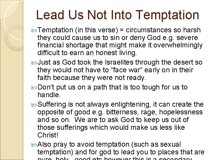 Lead Us Not Into Temptation (in this verse) = circumstances so harsh they could