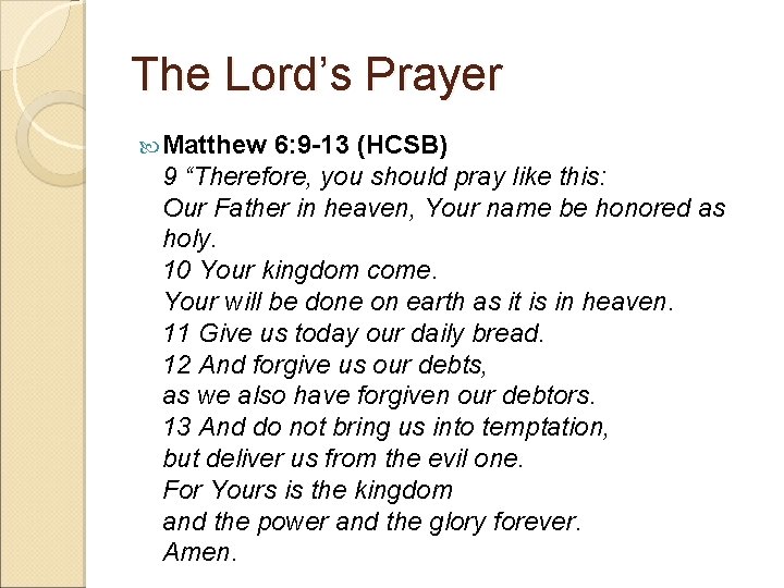 The Lord’s Prayer Matthew 6: 9 -13 (HCSB) 9 “Therefore, you should pray like