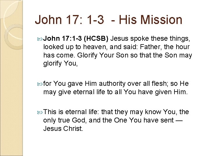 John 17: 1 -3 - His Mission John 17: 1 -3 (HCSB) Jesus spoke