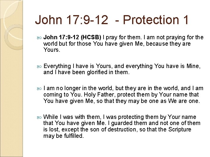 John 17: 9 -12 - Protection 1 John 17: 9 -12 (HCSB) I pray