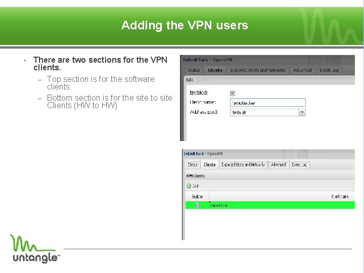 Adding the VPN users • There are two sections for the VPN clients. –