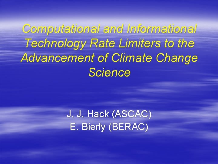 Computational and Informational Technology Rate Limiters to the Advancement of Climate Change Science J. Computational and Informational Technology Rate Limiters to the Advancement of Climate Change Science J.