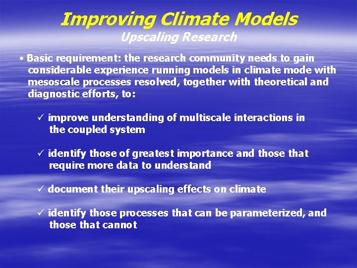 Improving Climate Models Upscaling Research • Basic requirement: the research community needs to gain Improving Climate Models Upscaling Research • Basic requirement: the research community needs to gain