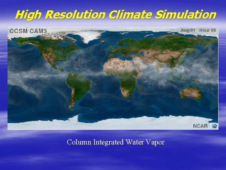 High Resolution Climate Simulation Column Integrated Water Vapor High Resolution Climate Simulation Column Integrated Water Vapor