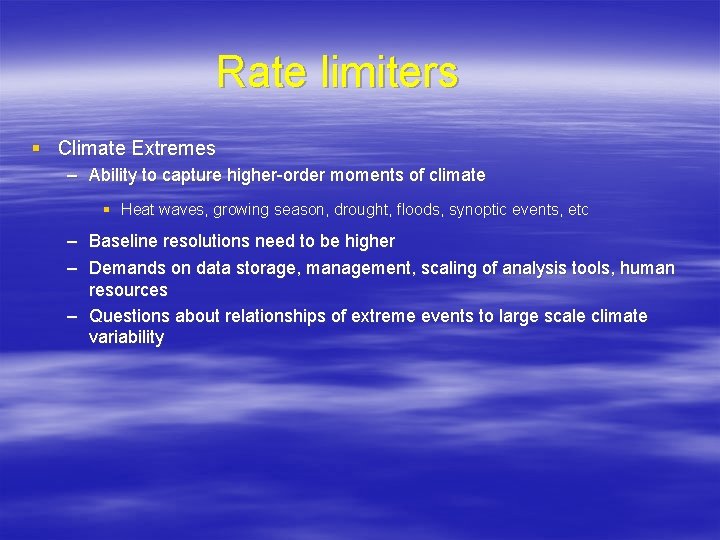 Rate limiters § Climate Extremes – Ability to capture higher-order moments of climate § Rate limiters § Climate Extremes – Ability to capture higher-order moments of climate §
