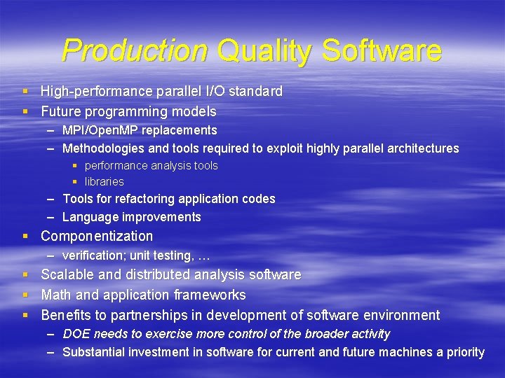 Production Quality Software § High-performance parallel I/O standard § Future programming models – MPI/Open. Production Quality Software § High-performance parallel I/O standard § Future programming models – MPI/Open.